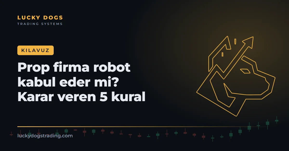 Prop firma robot kabul eder mi? Karar veren 5 kural